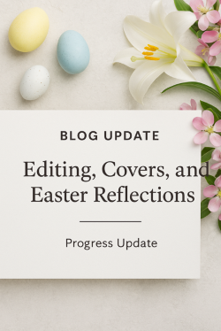 Progress Update: Editing, Covers, and Easter Reflections